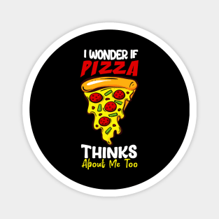 I Wonder If Pizza Thinks About Me Too Funn Magnet